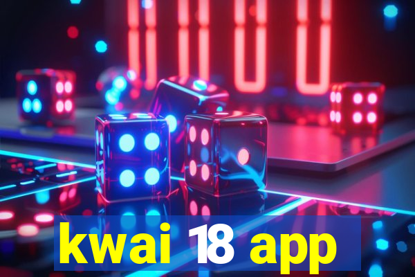 kwai 18 app